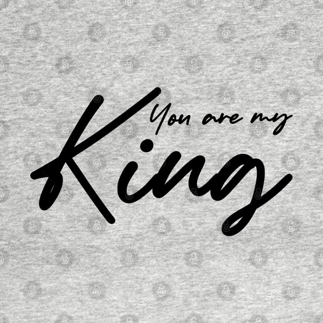 You are my King , girlfriend holiday  , girlfriend by Otaka-Design